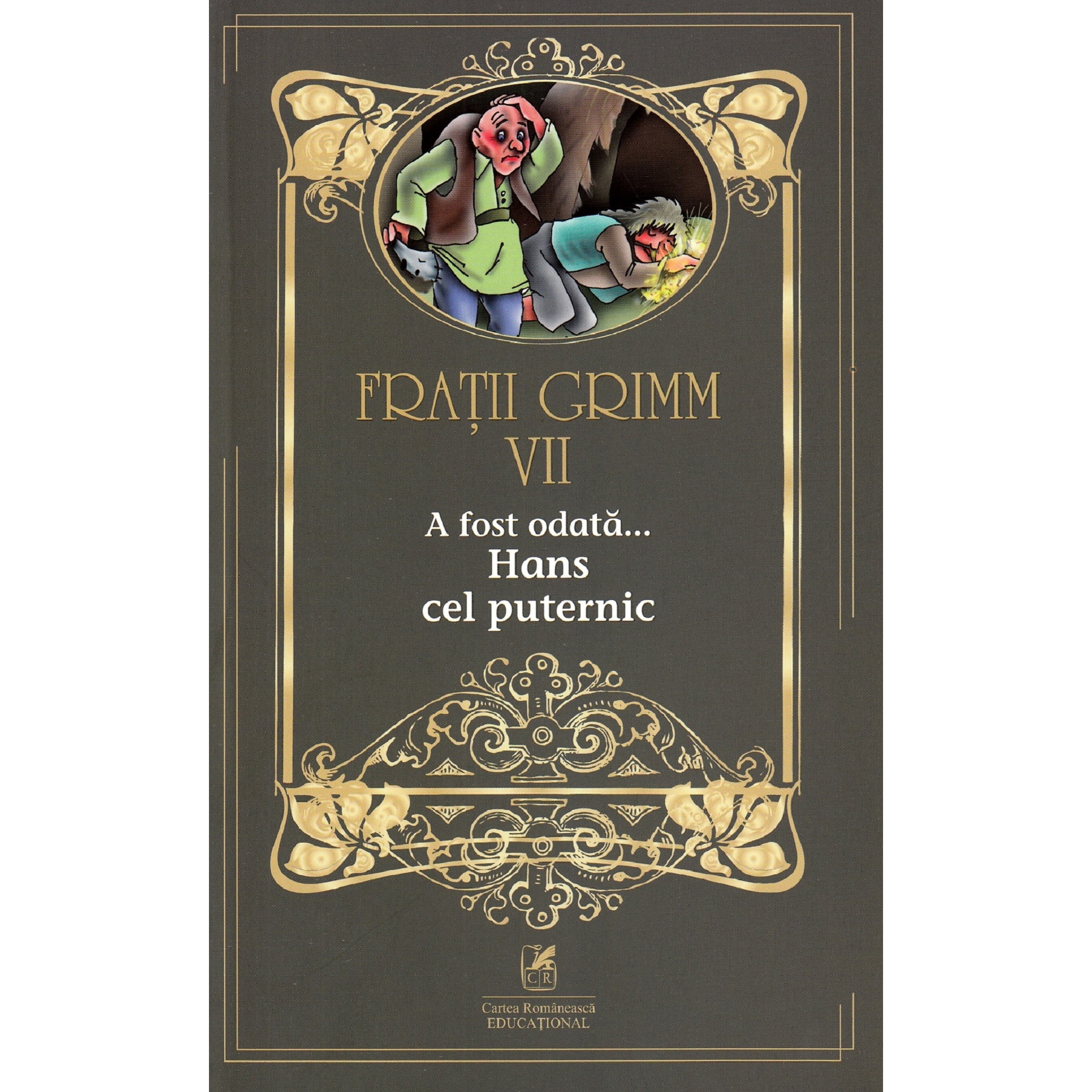 Fratii Grimm. Vol. VII. A fost odata … Hans cel puternic