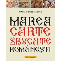 Marea carte de bucate romanesti - Maria Cristea Soimu