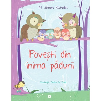 Povesti din inima padurii - M. Simon Katalin, ed 2017 Povesti din inima padurii - M. Simon Katalin, ed 2017