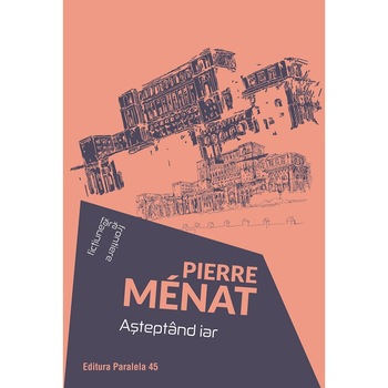 Asteptand iar - Pierre Menat, editia 2019 Asteptand iar - Pierre Menat, editia 2019