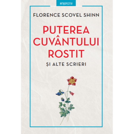 Puterea Cuvantului Rostit Si Alte Scrieri Florence Scovel Emag Ro