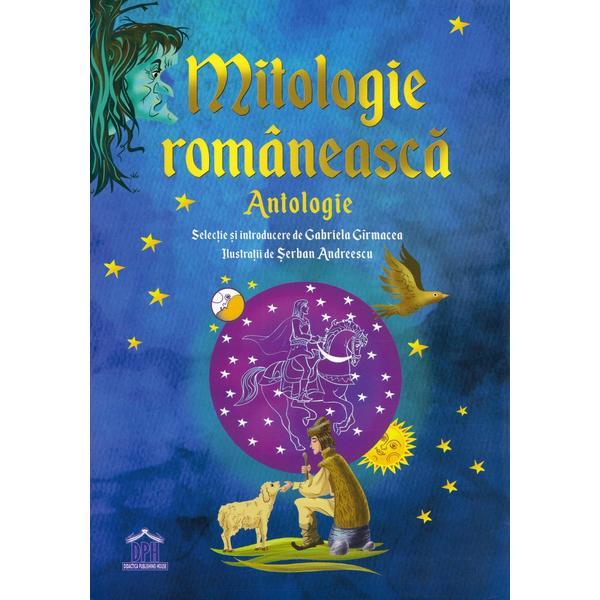 Mitologie romaneasca. Antologie - Gabriela Girmacea,Serban Andreescu, ed 2019