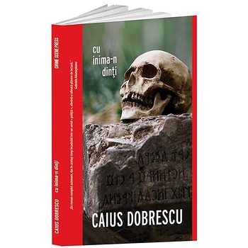 Cu inima-n dinti - Caius Dobrescu, editia 2019 Cu inima-n dinti - Caius Dobrescu, editia 2019
