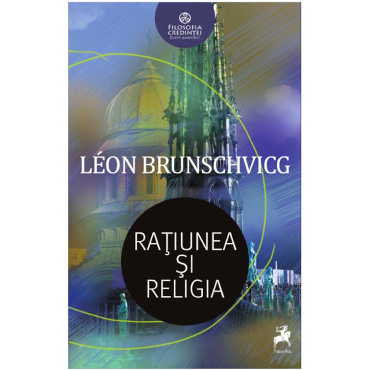 Ratiunea si religia - Leon Brunschvicg, ed 2019
