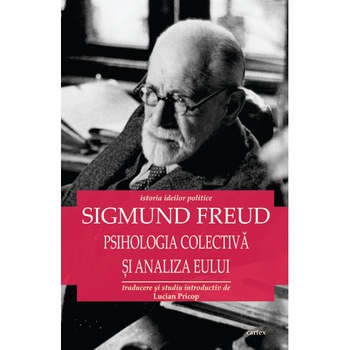 Psihologia colectiva si analiza eului, Sigmund Freud Psihologia colectiva si analiza eului, Sigmund Freud