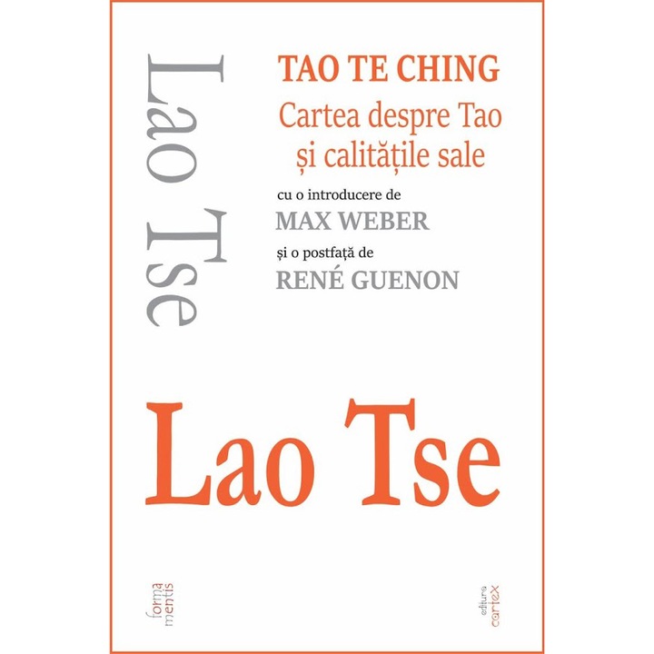 Tao Te Ching. Cartea despre Tao si calitatile sale (introducere de Max Weber), Lao Tse