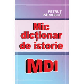 Mic dictionar de istorie, Petrut Parvescu Mic dictionar de istorie, Petrut Parvescu