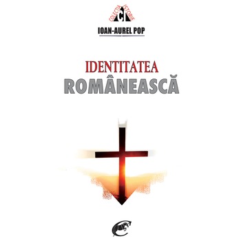 Identitatea romaneasca - editia 2019 - Ioan-Aurel Pop Identitatea romaneasca - editia 2019 - Ioan-Aurel Pop