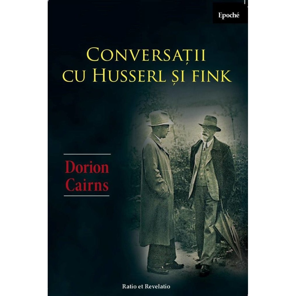 Conversatii cu Husserl si Fink - Dorion Cairns