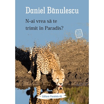 N-ai vrea sa te trimit in Paradis? - Daniel Banulescu, editia 2019 N-ai vrea sa te trimit in Paradis? - Daniel Banulescu, editia 2019