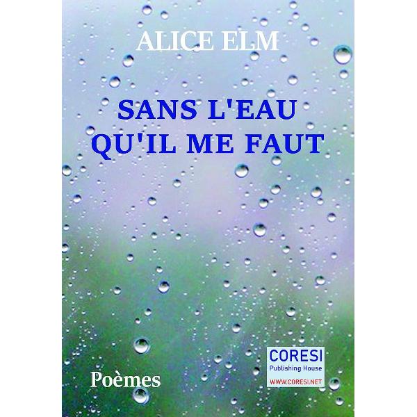 Sans l'eau qu il me faut - Alice Elm