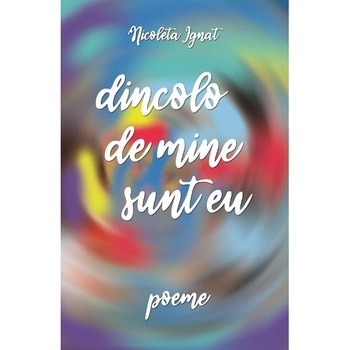 Dincolo de mine sunt eu - Nicoleta Ignat Dincolo de mine sunt eu - Nicoleta Ignat