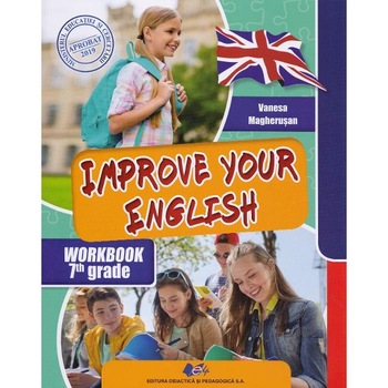 Improve your English - Clasa 7 - Vanesa Magherusan Improve your English - Clasa 7 - Vanesa Magherusan