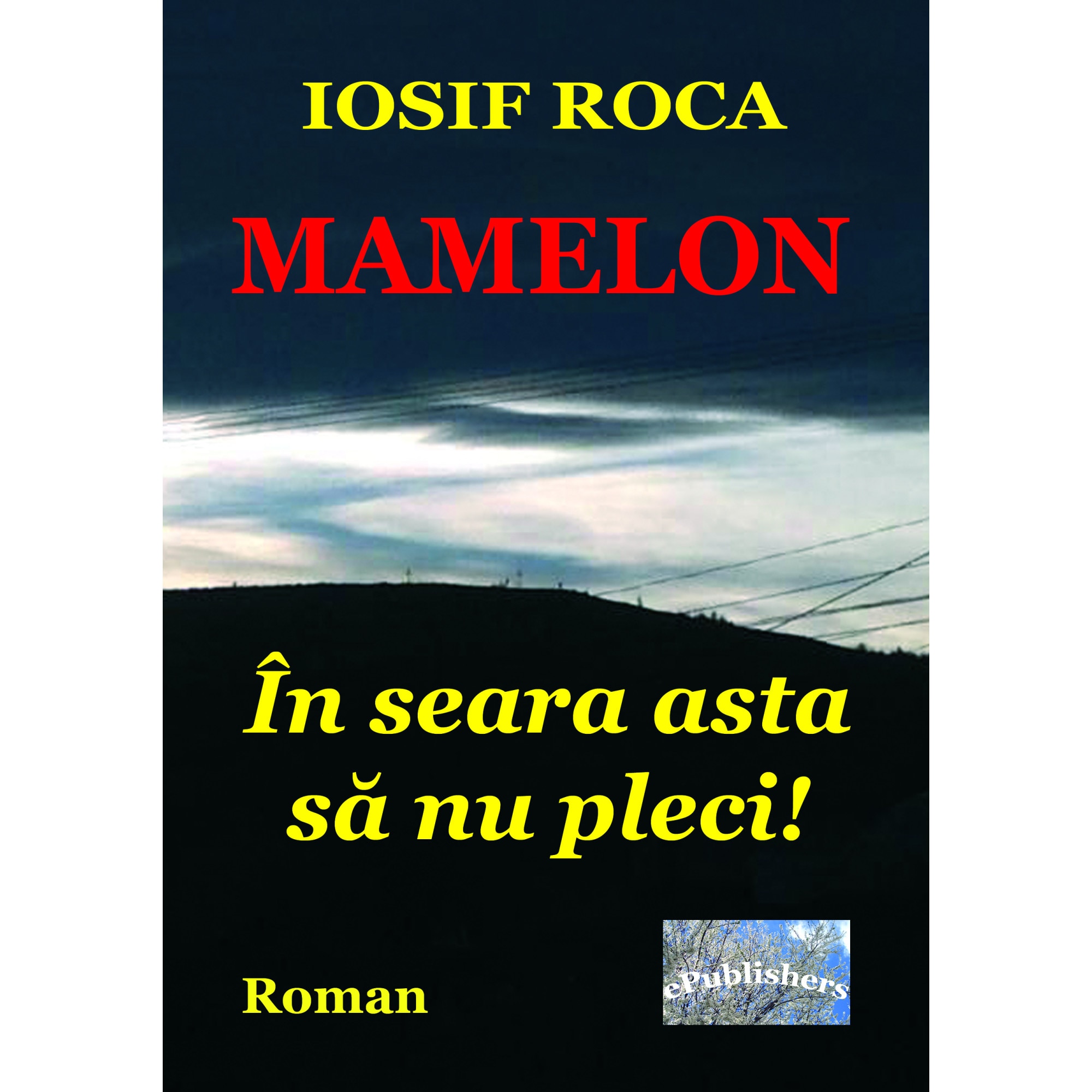Mamelon: In seara asta sa nu pleci!, Roman de Iosif Roca