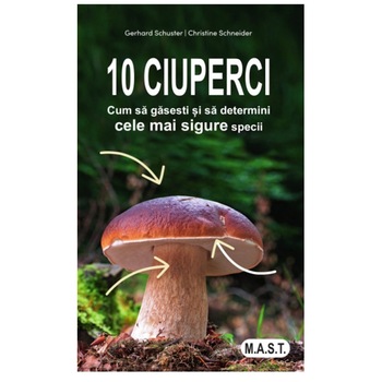 10 Ciuperci (cele mai sigure specii), Gerhard Schuster, Christine Schneider 10 Ciuperci (cele mai sigure specii), Gerhard Schuster, Christine Schneider