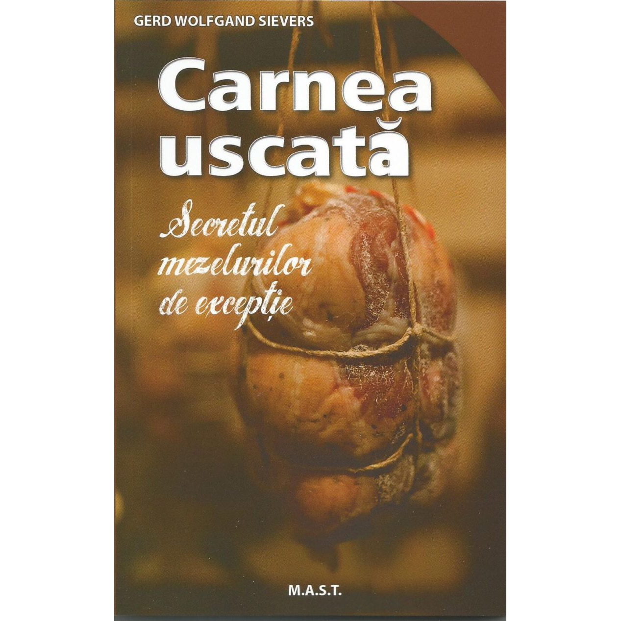 Carnea uscata. Secretul mezelurilor de erxceptie, Gerd Wolfgand Sievers
