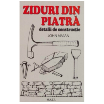Ziduri de piatra. Detalii de constructie, John Vivian Ziduri de piatra. Detalii de constructie, John Vivian