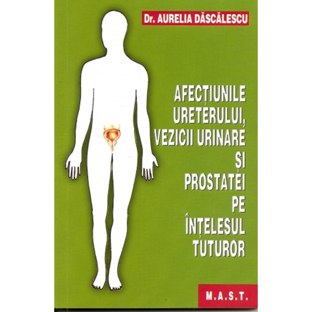 Afectiunile ureterului, vezicii urinare si prostatei, A.Dascalescu