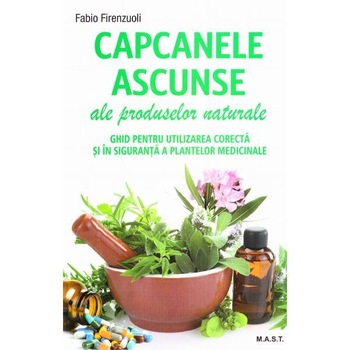 Capcanele ascunse ale produselor naturale, Fabio Firenzuoli Capcanele ascunse ale produselor naturale, Fabio Firenzuoli