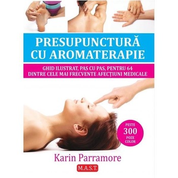 Presupunctura cu aromaterapie, Karin Parramore Presupunctura cu aromaterapie, Karin Parramore