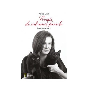 Povesti de adormit femeile. Adela spune - Vol 2 - Adela Dan Povesti de adormit femeile. Adela spune - Vol 2 - Adela Dan