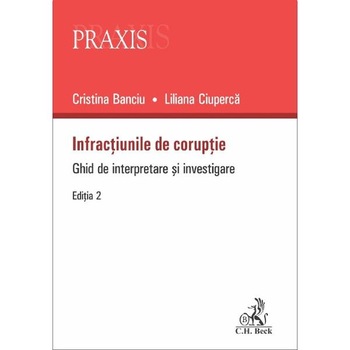Infractiunile de coruptie Ed.2 - Cristina Banciu, Liliana Ciuperca Infractiunile de coruptie Ed.2 - Cristina Banciu, Liliana Ciuperca