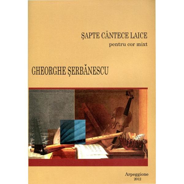 Sapte Cantece Laice Pentru Cor Mixt - Gheorghe Serbanescu