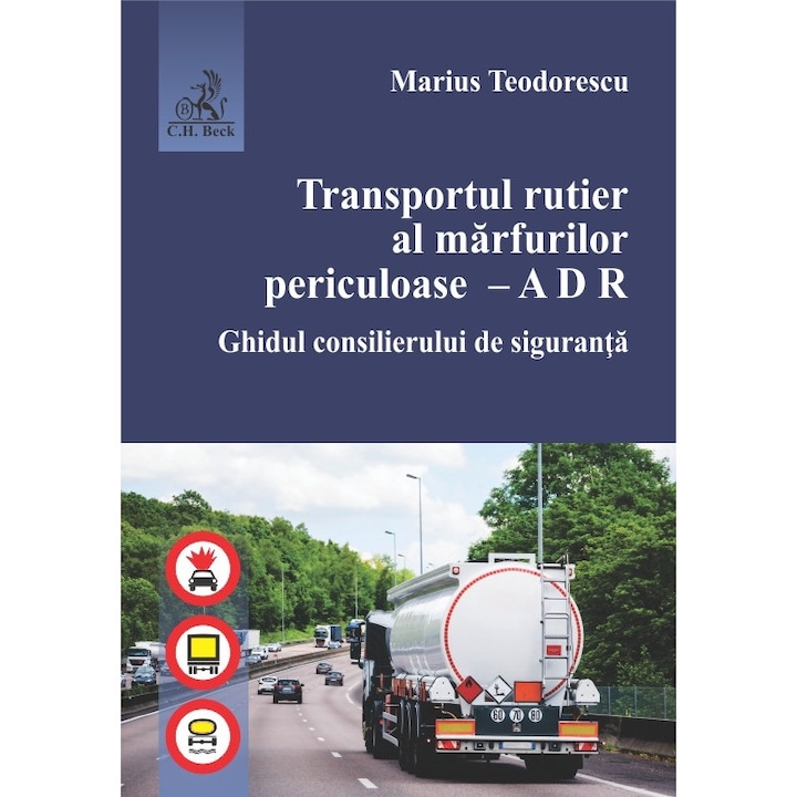 Transportul rutier al marfurilor periculoase. A D R. Ghidul consilierului de siguranta - Marius Teodorescu