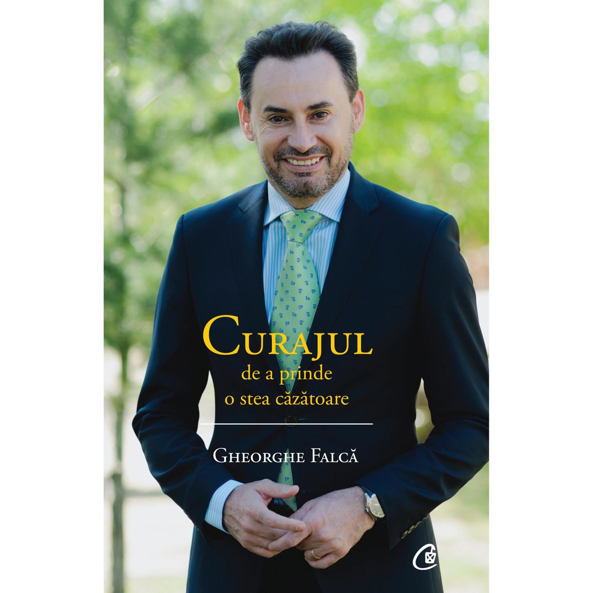 Curajul de a prinde o stea cazatoare. Insemnari despre destinul dreptei romanesti, Gheorghe Falca