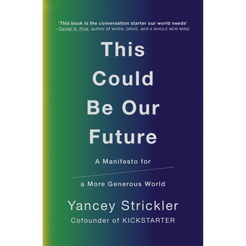 This Could Be Our Future - Yancey Strickler, editia 2019 This Could Be Our Future - Yancey Strickler, editia 2019