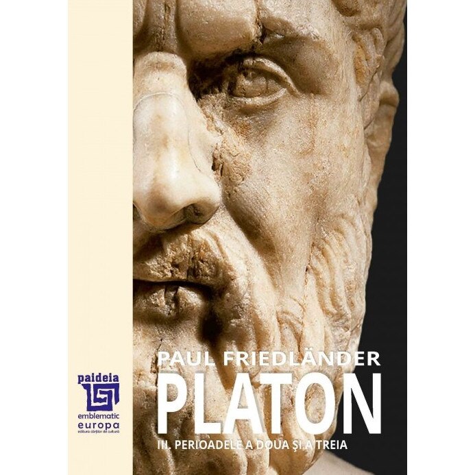 Platon. Operele platonice. Perioadele a doua si a treia Volumul III - Paul Friedlander, ed 2019