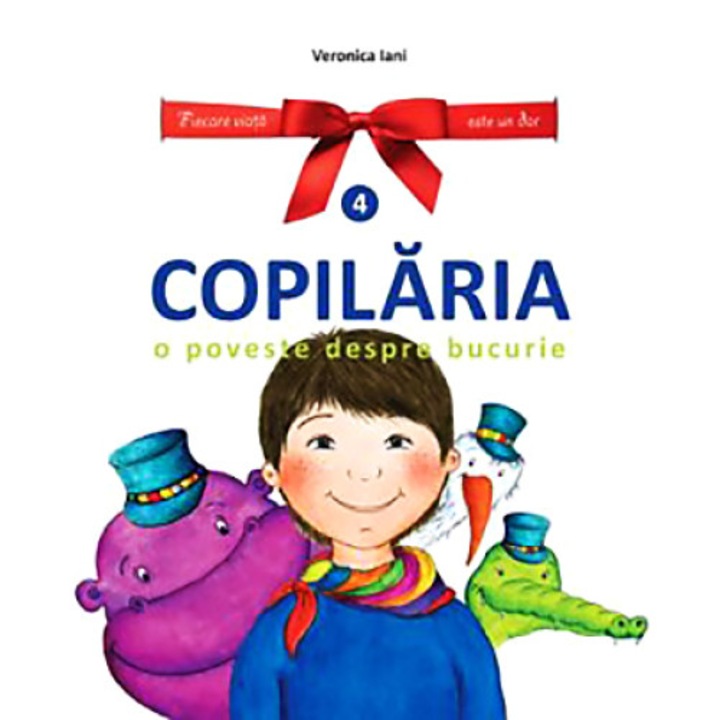 Copilaria. O poveste despre bucurie. Volumul 4 - Veronica Iani, ed 2019
