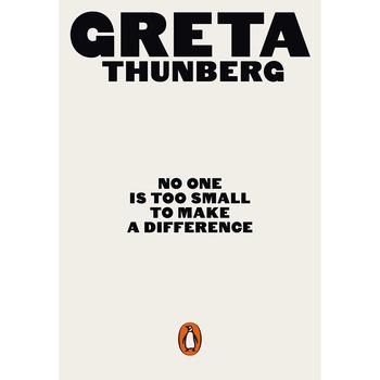 No One Is Too Small to Make a Difference - Greta Thunberg No One Is Too Small to Make a Difference - Greta Thunberg