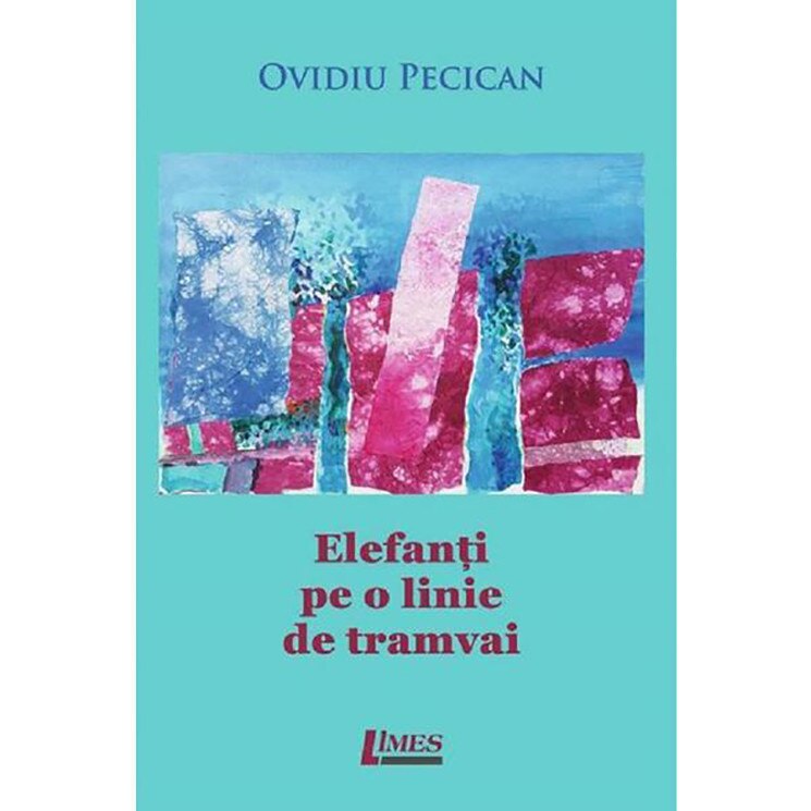 Elefanti pe o linie de tramvai - Ovidiu Pecican