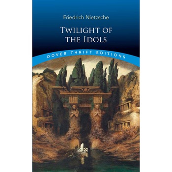 Twilight of the Idols - Friedrich Nietzsche, ed 2019 Twilight of the Idols - Friedrich Nietzsche, ed 2019