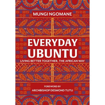 Everyday Ubuntu - Nompumelelo Mungi Ngomane, ed 2019 Everyday Ubuntu - Nompumelelo Mungi Ngomane, ed 2019