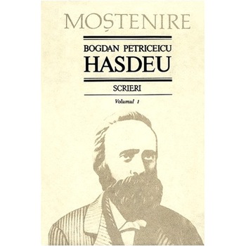 Scrieri. Poezii - Volumul 1 - Bogdan Petriceicu Hasdeu Scrieri. Poezii - Volumul 1 - Bogdan Petriceicu Hasdeu