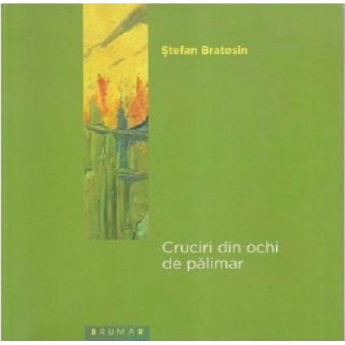 Cruciri din ochi de palimar - Stefan Bratosin