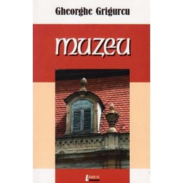 Muzeu - Gheorghe Grigurcu