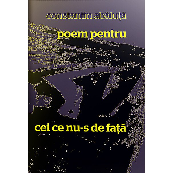 Poem pentru cei ce nu-s de fata - Constantin Abaluta