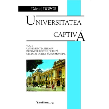 Universitatea captiva - Danut Dobos Universitatea captiva - Danut Dobos