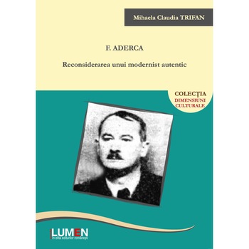 F. Aderca: reconsiderarea unui modernist autentic, Mihaela Claudia Trifan, 356 pagini F. Aderca: reconsiderarea unui modernist autentic, Mihaela Claudia Trifan, 356 pagini