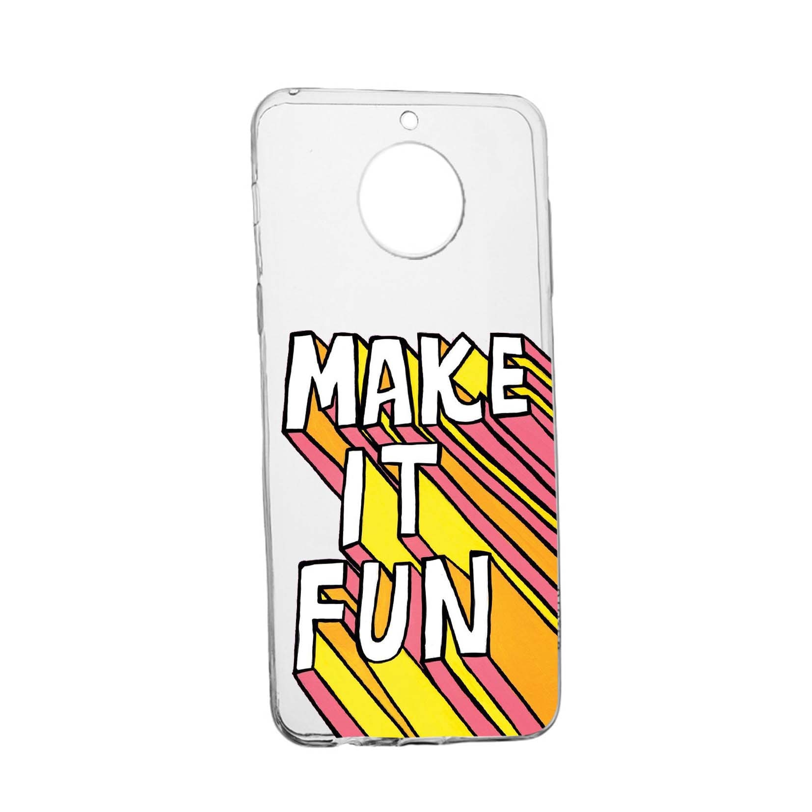 Husa de protectie cu mesaj Make It Fun, pentru Motorola MOTO G5, rezistenta la uzura, anti-alunecare, din silicon Premium, 494