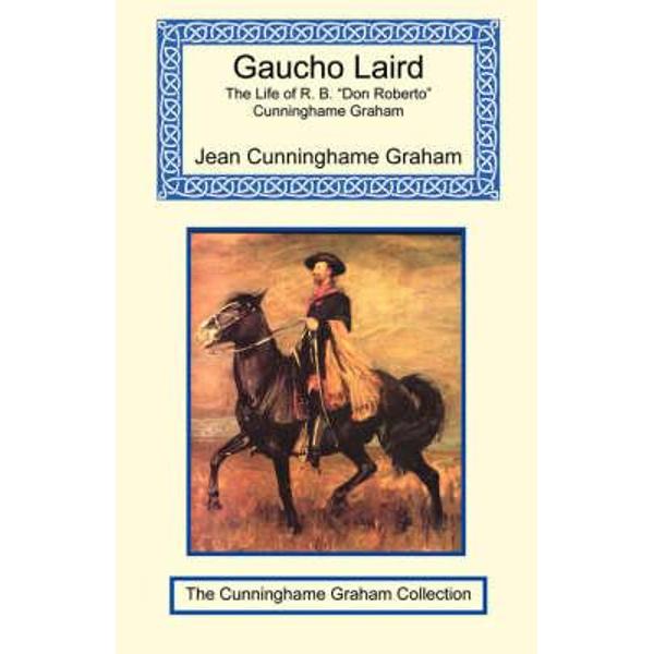 Gaucho Laird - The Life of R. B. Don Roberto