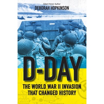 D-Day: The World War II Invasion That Changed History - Deborah Hopkinson D-Day: The World War II Invasion That Changed History - Deborah Hopkinson