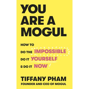 You Are a Mogul - Tiffany Pham, editia 2018 You Are a Mogul - Tiffany Pham, editia 2018