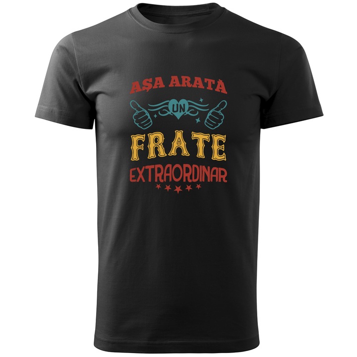 Tricou personalizat barbat, negru ASA ARATA UN FRATE EXTRAORDINAR marime XS