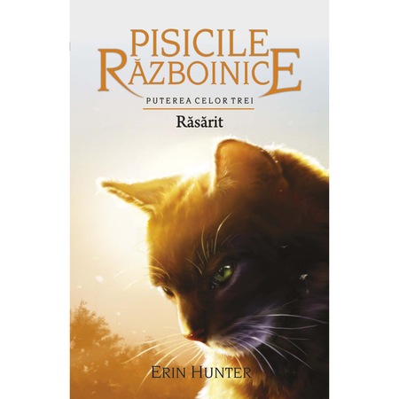 Pisicile Razboinice Puterea Celor Trei Cartea A Xviii A Rasarit Erin Hunter Emag Ro