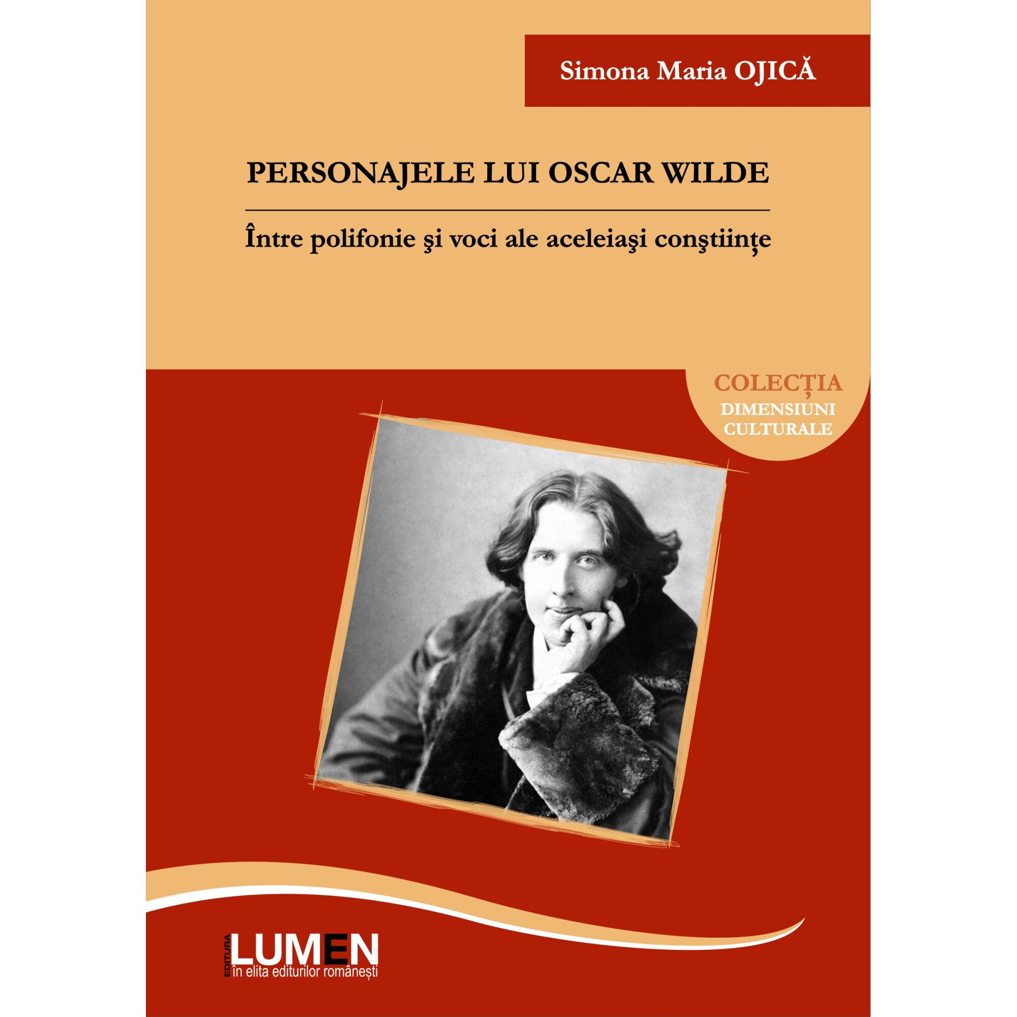 Personajele lui Oscar Wilde, intre polifonie si voci ale aceleiasi constiinte, Simona Ojica, 300 pagini