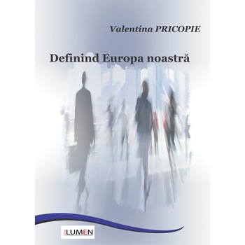 Definind Europa noastra, Valentina Pricopie, 253 pagini Definind Europa noastra, Valentina Pricopie, 253 pagini